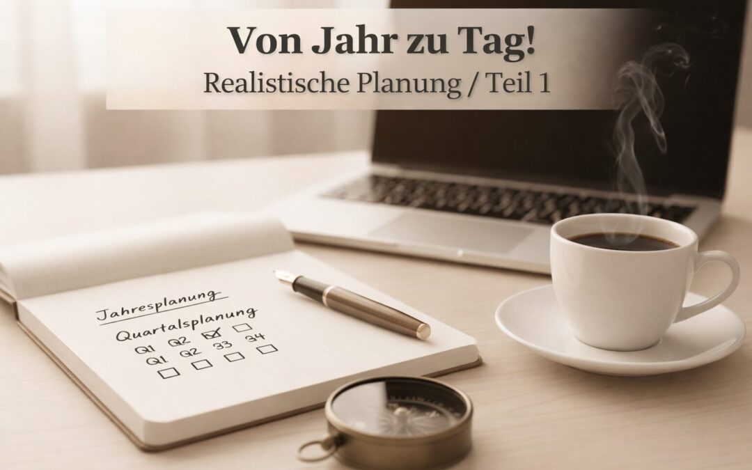 Realistische Jahresplanung! Von Jahr zu Tag! Teil 1