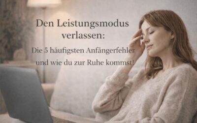 Den Leistungsmodus verlassen: Die 5 häufigsten Anfängerfehler und wie du zur Ruhe kommst!