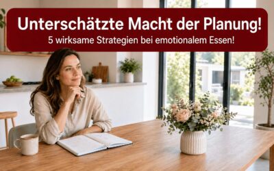 Unterschätzte Macht der Planung! 5 wirksame Strategien bei emotionalem Essen!